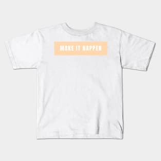 Make it happen - Life Quotes Kids T-Shirt